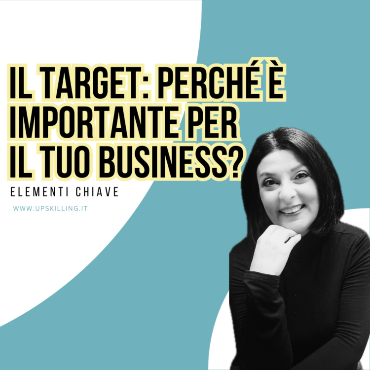 Il target: perché è importante per il tuo business? Webinar by Francesca Anzalone - Upskilling Digital Academy